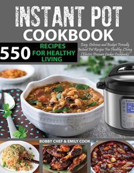 Paperback 550 Instant Pot Recipes Cookbook: Easy, Delicious and Budget Friendly Instant Pot Recipes for Healthy Living (Electric Pressure Cooker Cookbook) (Vega Book