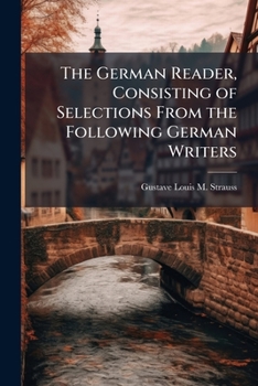 The German Reader, Consisting of Selections From the Following German Writers