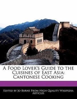 A Food Lover's Guide to the Cuisines of East Asi : Cantonese Cooking