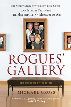 Rogues' Gallery: The Secret History of the Mogul and the Money that Made the Metropolitan Museum