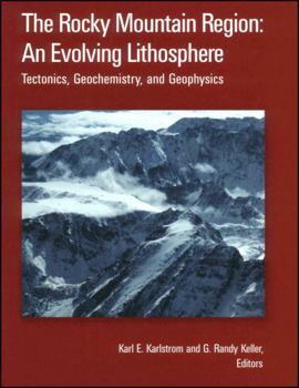 The Rocky Mountain Region: An Evolving Lithosphere: Tectonics, Geochemistry, and Geophysics (Geophysical Monograph) - Book  of the Geophysical Monograph Series