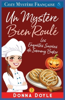 Un Mystère Bien Roulé: Les Enquêtes Sucrées de Sammy Baker (Les Mystères de la Pâtissière: Une Série Culinaire Cosy de Sammy Baker) (French Edition)