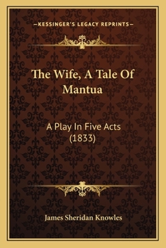 Paperback The Wife, A Tale Of Mantua: A Play In Five Acts (1833) Book