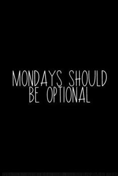 Paperback Mondays Should Be Optional: Coworker Notebook, Sarcastic Humor, Funny Gag Gift Work, Boss, Colleague, Employee, HR, Office Journal Book