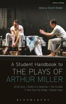 Paperback A Student Handbook to the Plays of Arthur Miller: All My Sons, Death of a Salesman, the Crucible, a View from the Bridge, Broken Glass Book