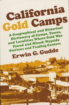 Paperback California Gold Camps: A Geographical and Historical Dictionary of Camps, Towns, and Localities Where Gold Was Found and Mined; Wayside Stati Book