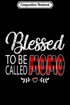 Composition Notebook: Blessed To Be Called Momo Red Plaid Buffalo Family Gift  Journal/Notebook Blank Lined Ruled 6x9 100 Pages