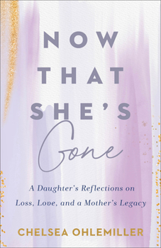 Paperback Now That She's Gone: A Daughter's Reflections on Loss, Love, and a Mother's Legacy Book