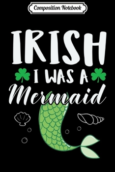 Composition Notebook: Irish I was a Mermaid St Patricks Day  Journal/Notebook Blank Lined Ruled 6x9 100 Pages