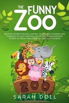 Paperback The Funny Zoo Bedtime Stories for Kids, Fantasy Stories for Children and Toddlers to Help them Fall Asleep and Relax. Fantastic Stories to Dream About Book