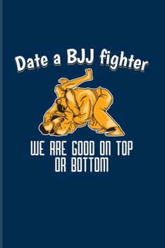 Paperback Date A Bjj Fighter We Are Good On Top Or Bottom: Funny Jiu Jitsu Quote 2020 Planner - Weekly & Monthly Pocket Calendar - 6x9 Softcover Organizer - For Book