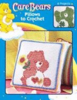 Paperback Care BearsTM Pillows To Crochet (Leisure Arts #4185) Book