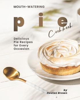 Paperback Mouth-watering Pie Cookbook: Delicious Pie Recipes for Every Occasion Book