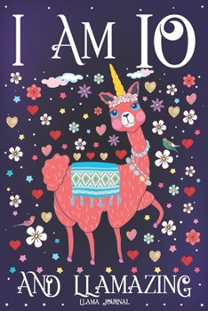 Llama Journal I am 10 and Llamazing: Pink Llama Journal for 10 Year Old Girls | Cute Llamacorn Happy 10th Birthday Notebook for Daughter