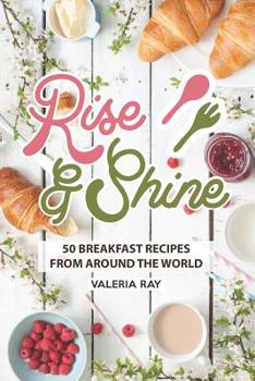 Paperback Rise and Shine: 50 Breakfast Recipes from Around the World Book