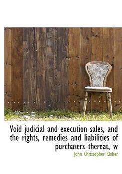 Hardcover Void Judicial and Execution Sales, and the Rights, Remedies and Liabilities of Purchasers Thereat, W Book