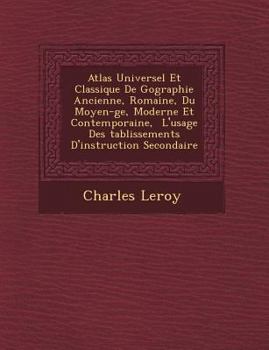 Paperback Atlas Universel Et Classique de G Ographie Ancienne, Romaine, Du Moyen- GE, Moderne Et Contemporaine, L'Usage Des Tablissements D'Instruction Secondai [French] Book