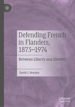 Hardcover Defending French in Flanders, 1873-1974: Between Liberty and Identity Book