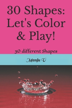 30 Shapes: Let's Color & Play!: 30 different Shapes