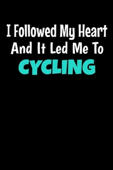 Paperback I Followed My Heart And It Led Me To Cycling: Cycling Journal Gift - 120 Blank Lined Page Book
