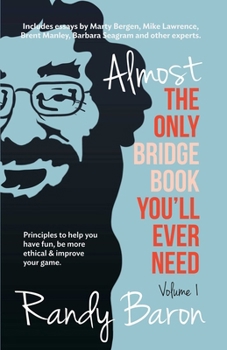 Almost the Only Bridge Book You'll Ever Need: Principles to Help You Have Fun, Be More Ethical & Improve Your Game