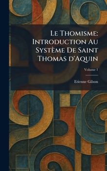 Le Thomisme: Introduction Au Système De Saint Thomas d'Aquin (French Edition)