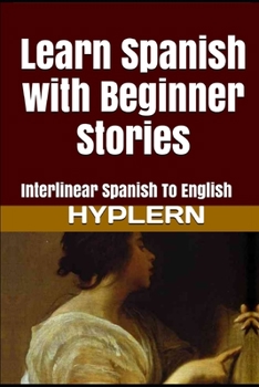 Paperback Learn Spanish with Beginner Stories: Interlinear Spanish To English Book
