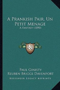 Paperback A Prankish Pair, Un Petit Menage: A Fantasy (1890) Book