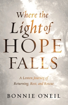 Paperback Where the Light of Hope Falls: A Lenten Journey of Returning, Rest, and Rescue Book