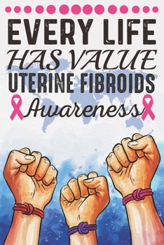 Paperback Every Life Has Value Uterine Fibroids Awareness: College Ruled Uterine Fibroids Awareness Journal, Diary, Notebook 6 x 9 inches with 100 Pages Book