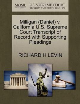 Milligan (Daniel) v. California U.S. Supreme Court Transcript of Record with Supporting Pleadings