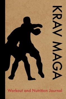 Krav Maga Workout and Nutrition Journal: Cool Krav Maga Fitness Notebook and Food Diary Planner For Krav Maga Practitioner and Instructor - Strength Diet and Training Routine Log