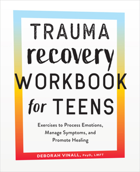 Paperback Trauma Recovery Workbook for Teens: Exercises to Process Emotions, Manage Symptoms and Promote Healing Book
