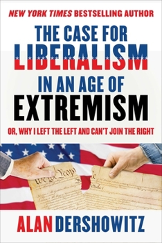 Hardcover The Case for Liberalism in an Age of Extremism: Or, Why I Left the Left But Can't Join the Right Book
