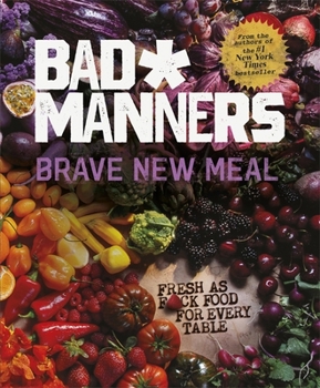 Hardcover Brave New Meal: Fresh as F*ck Food for Every Table (Bad Manners) Book