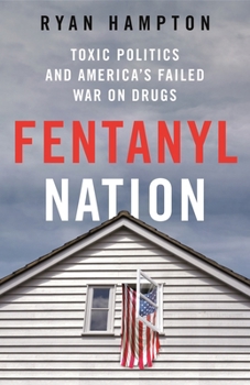 Hardcover Fentanyl Nation: Toxic Politics and America's Failed War on Drugs Book