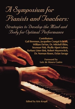 Paperback A Symposium for Pianists and Teachers: Strategies to Develop Mind and Body for Optimal Performance Book