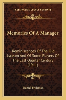 Paperback Memories Of A Manager: Reminiscences Of The Old Lyceum And Of Some Players Of The Last Quarter Century (1911) Book