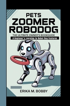 Paperback Pets Zoomer RoboDog: The Ultimate Owner's BookGuide (A Beginner's Learning to Robot Dog Features) Book