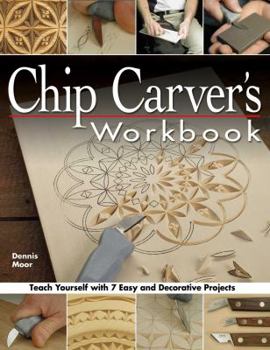 Paperback Chip Carver's Workbook: Teach Yourself with 7 Easy & Decorative Projects Book