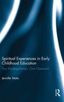 Hardcover Spiritual Experiences in Early Childhood Education: Four Kindergarteners, One Classroom Book