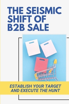 Paperback The Seismic Shift Of B2B Sales: Establish Your Target And Execute The Hunt: Sales Edge Book