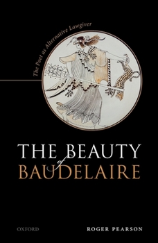 Hardcover The Beauty of Baudelaire: The Poet as Alternative Lawgiver Book