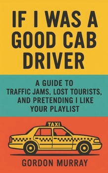 Paperback If I Was a Good Cab Driver: Hilarious Taxi Driver Humor Book with Sarcastic Tips, Passenger Stories, and Relatable Road Rage Moments Book