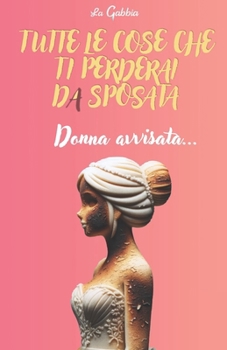 Paperback Tutte le cose che ti perderai da sposata: Donna avvisata... [Italian] Book