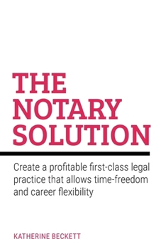 Paperback The Notary Solution: Create a profitable first-class legal practice that allows time-freedom and career flexibility Book