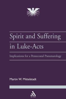 Paperback The Spirit and Suffering in Luke-Acts: Implications for a Pentecostal Pneumatology Book