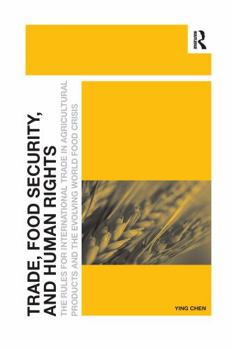 Paperback Trade, Food Security, and Human Rights: The Rules for International Trade in Agricultural Products and the Evolving World Food Crisis Book
