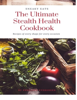Paperback Sneaky Eats: The Ultimate Stealth Health Cookbook Book