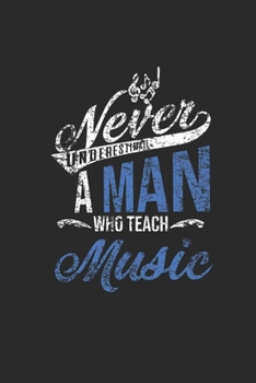 Paperback Never Underestimate A Man Who Teach Music: Dotted Bullet Notebook (6" x 9" - 120 pages) Teachers Notebook for Daily Journal, Diary, and Gift Book